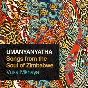 Vusa Mkhaya - Umanyanyatha: Songs From The Soul Of Zimbabwe cd musicale