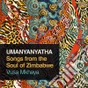 Vusa Mkhaya - Umanyanyatha: Songs From The Soul Of Zimbabwe cd