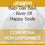 Bapi Das Baul - River Of Happy Souls cd