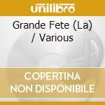Grande Fete (La) / Various cd musicale