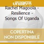 Rachel Magoola - Resilience - Songs Of Uganda cd