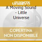 A Moving Sound - Little Universe cd