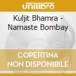 Kuljit Bhamra - Namaste Bombay cd