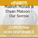Maliheh Moradi & Ehsan Matoori - Our Sorrow cd