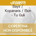 Bayir / Kopanaris / Ekin - Tu Guli cd