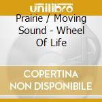 Prairie / Moving Sound - Wheel Of Life cd