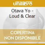 Otava Yo - Loud & Clear cd musicale