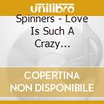 Spinners - Love Is Such A Crazy Feeling/Got To Be Love (7
