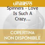 Spinners - Love Is Such A Crazy Feeling/Got To Be Love (7') cd