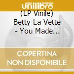 (LP Vinile) Betty La Vette - You Made A Believer Out Of Me/Thanks You For Loving Me (7') vinile