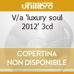 V/a 'luxury soul 2012' 3cd cd