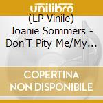 (LP Vinile) Joanie Sommers - Don'T Pity Me/My Block (7