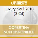 Luxury Soul 2018 (3 Cd) cd