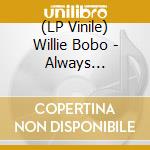 (LP Vinile) Willie Bobo - Always There/Comin'Over Me (7
