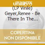 (LP Vinile) Geyer,Renee - Be There In The Morning (Remastered) lp vinile di Geyer,Renee