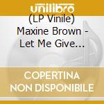 (LP Vinile) Maxine Brown - Let Me Give You My Lovin / One In A Million lp vinile