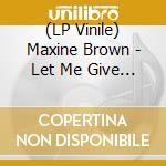 (LP Vinile) Maxine Brown - Let Me Give You My Lovin / One In A Million vinile