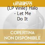 (LP Vinile) Halo - Let Me Do It lp vinile