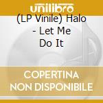 (LP Vinile) Halo - Let Me Do It vinile
