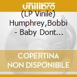(LP Vinile) Humphrey,Bobbi - Baby Dont You Know (Hand Numbered 12) vinile