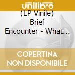 (LP Vinile) Brief Encounter - What About Love/Got A Good Feeling lp vinile