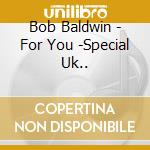 Bob Baldwin - For You -Special Uk.. cd