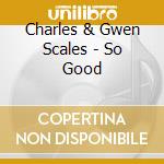 Charles & Gwen Scales - So Good cd