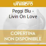 Peggi Blu - Livin On Love cd musicale di BLU PEGGY