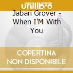 Jabari Grover - When I'M With You cd musicale di GROVER JABARI