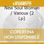 New Soul Woman / Various (2 Lp) cd musicale di ARTISTI VARI