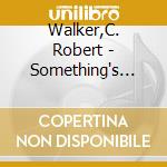 Walker,C. Robert - Something's Going On cd