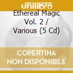Ethereal Magic Vol. 2 / Various (5 Cd) cd