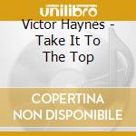 Victor Haynes - Take It To The Top cd