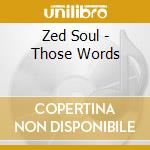 Zed Soul - Those Words cd