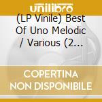 (LP Vinile) Best Of Uno Melodic / Various (2 Lp) lp vinile