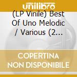 (LP Vinile) Best Of Uno Melodic / Various (2 Lp) vinile