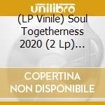 (LP Vinile) Soul Togetherness 2020 (2 Lp) / Various vinile