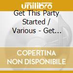 Get This Party Started / Various - Get This Party Started / Various cd