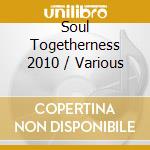 Soul Togetherness 2010 / Various cd musicale di ARTISTI VARI