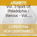 Vol. 3-Spirit Of Philadelphia / Various - Vol. 3-Spirit Of Philadelphia / Various cd musicale di Artisti Vari