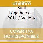 Soul Togetherness 2011 / Various cd