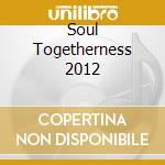 Soul Togetherness 2012 cd