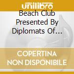 Beach Club Presented By Diplomats Of Soul (The) / Various cd