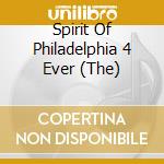 Spirit Of Philadelphia 4 Ever (The) cd musicale