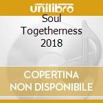 Soul Togetherness 2018 cd