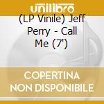 (LP Vinile) Jeff Perry - Call Me (7') vinile