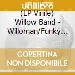 (LP Vinile) Willow Band - Willoman/Funky Guitar Man lp vinile di Willow Band
