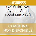 (LP Vinile) Roy Ayers - Good Good Music (7') vinile