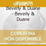Beverly & Duane - Beverly & Duane cd musicale di Beverly & Duane