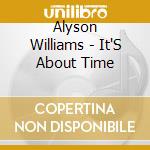 Alyson Williams - It'S About Time cd musicale di WILLIAMS ALYSON